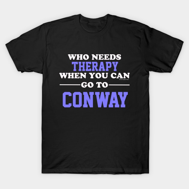 Who Needs Therapy When You Can Go To Conway T-Shirt by CoolApparelShop